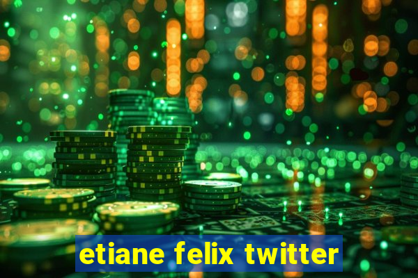 etiane felix twitter